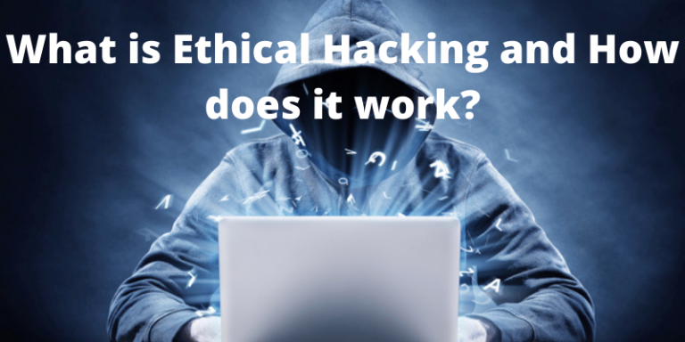 What is Ethical Hacking and How does it work? and how it helps