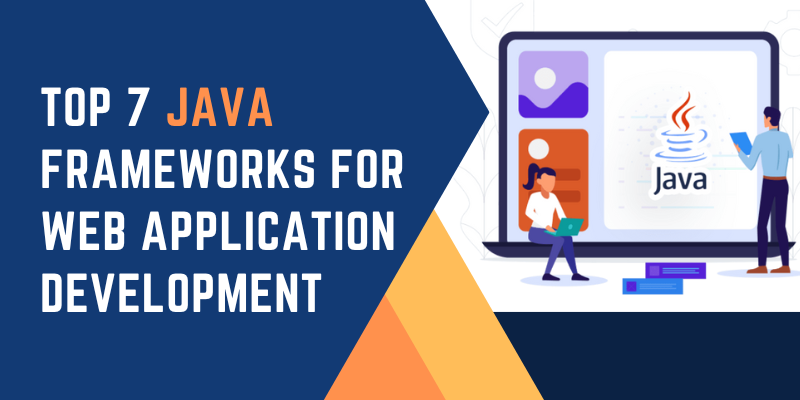 Top 7 Java Frameworks for Web Application Development